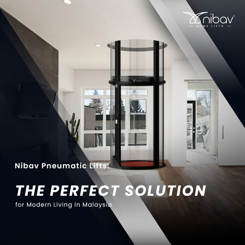 Nibav Pneumatic Lifts: The Perfect Solution for Modern Living in Malaysia