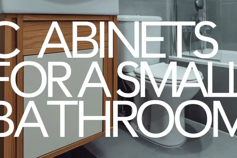 Smart Cabinets for a Small Bathroom: Space-Saving Ideas and Tips